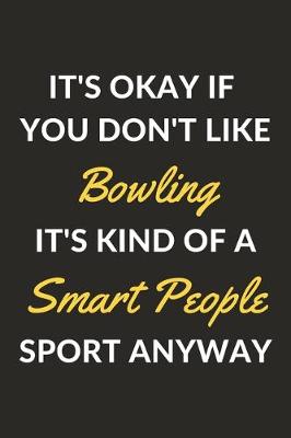 Book cover for It's Okay If You Don't Like Bowling It's Kind Of A Smart People Sport Anyway