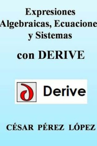 Cover of Expresiones Algebraicas, Ecuaciones Y Sistemas Con Derive