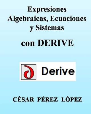 Book cover for Expresiones Algebraicas, Ecuaciones Y Sistemas Con Derive