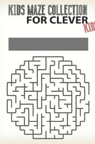 Cover of Kids maze Collection For Clever Kids