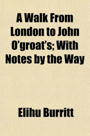 Cover of A Walk from London to John O'Groat's; With Notes by the Way