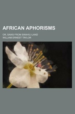 Cover of African Aphorisms; Or, Saws from Swahili-Land