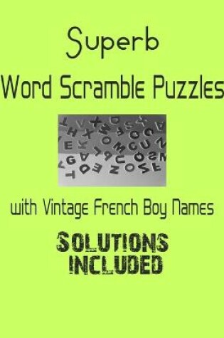 Cover of Superb Word Scramble Puzzles with Vintage French Boy Names - Solutions included