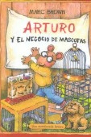 Cover of Arturo y El Negocio de Mascotas (Arthur's Pet Business)