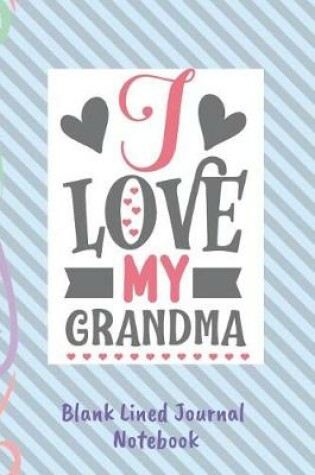 Cover of I Love My Grandma Blank Lined Journal Notebook
