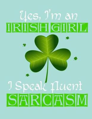 Book cover for Yes, I'm an Irish Girl I Speak Fluent Sarcasm