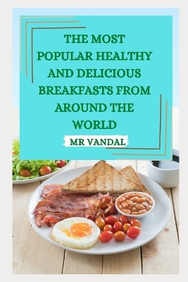 Book cover for The Most Popular Healthy and Delicious Breakfasts from Around the World