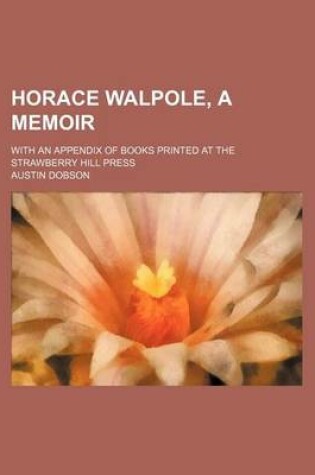 Cover of Horace Walpole, a Memoir; With an Appendix of Books Printed at the Strawberry Hill Press
