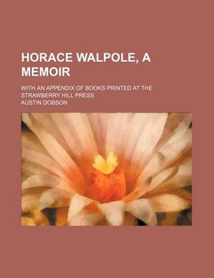 Book cover for Horace Walpole, a Memoir; With an Appendix of Books Printed at the Strawberry Hill Press