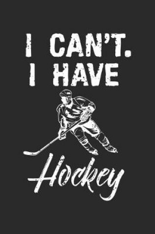 Cover of I Can't. I Have Hockey