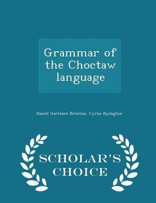 Book cover for Grammar of the Choctaw Language - Scholar's Choice Edition