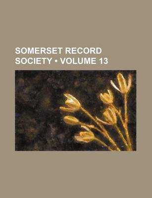 Book cover for Somerset Record Society (Volume 13)