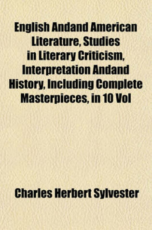 Cover of English Andand American Literature, Studies in Literary Criticism, Interpretation Andand History, Including Complete Masterpieces, in 10 Vol