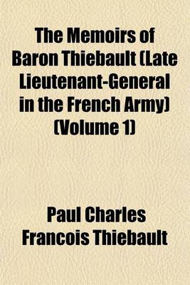 Book cover for The Memoirs of Baron Thi Bault (Late Lieutenant-General in the French Army) Volume 1