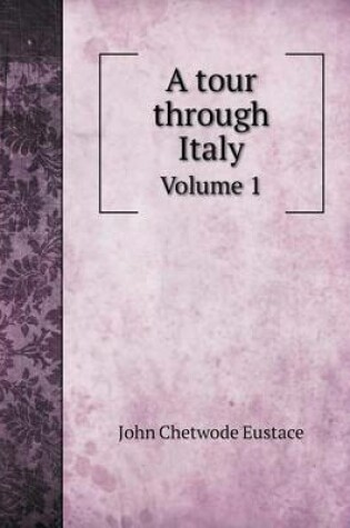 Cover of A tour through Italy Volume 1