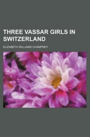 Cover of Three Vassar Girls in Switzerland