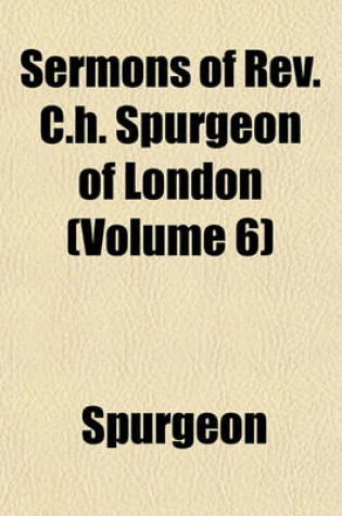 Cover of Sermons of REV. C.H. Spurgeon of London (Volume 6)