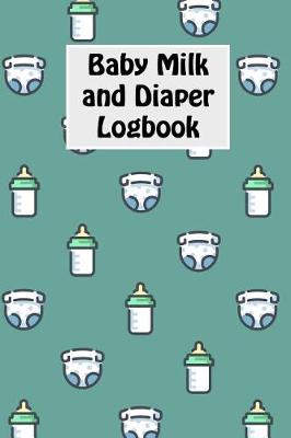 Book cover for Baby Milk And Diaper Logbook