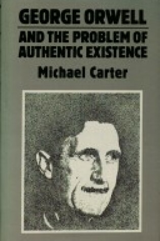 Cover of George Orwell and the Problem of Authentic Existence