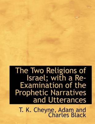 Book cover for The Two Religions of Israel; With a Re-Examination of the Prophetic Narratives and Utterances