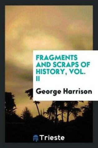 Cover of Fragments and Scraps of History, Vol. II