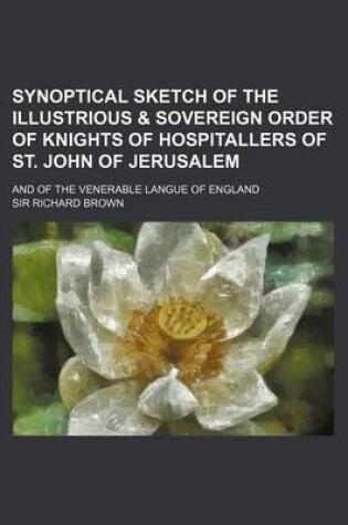 Cover of Synoptical Sketch of the Illustrious & Sovereign Order of Knights of Hospitallers of St. John of Jerusalem; And of the Venerable Langue of England