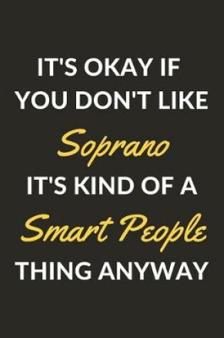 Cover of It's Okay If You Don't Like Soprano It's Kind Of A Smart People Thing Anyway