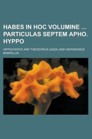 Cover of Habes in Hoc Volumine Particulas Septem Apho. Hyppo