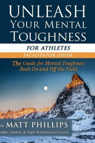Cover of Unleash Your Mental Toughness (for Athletes-Facilitator Guide)
