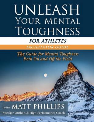 Book cover for Unleash Your Mental Toughness (for Athletes-Facilitator Guide)