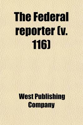 Book cover for The Federal Reporter (Volume 116); Cases Argued and Determined in the Circuit and District Courts of the United States