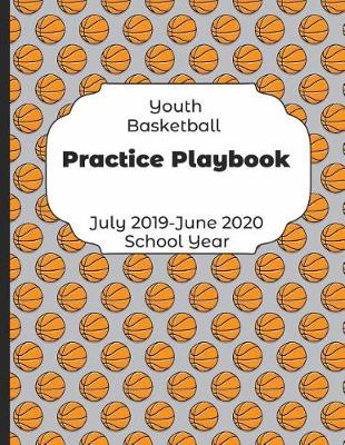 Book cover for Youth Basketball Practice Playbook July 2019 - June 2020 School Year