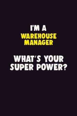 Cover of I'M A Warehouse Manager, What's Your Super Power?