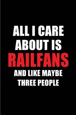 Book cover for All I Care about Is Railfans and Like Maybe Three People