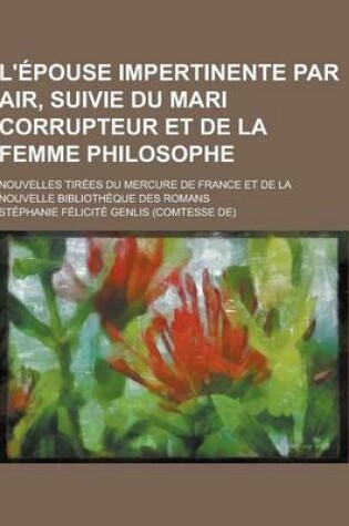 Cover of L'Epouse Impertinente Par Air, Suivie Du Mari Corrupteur Et de la Femme Philosophe; Nouvelles Tirees Du Mercure de France Et de la Nouvelle Bibliotheq