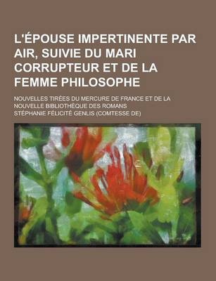 Book cover for L'Epouse Impertinente Par Air, Suivie Du Mari Corrupteur Et de la Femme Philosophe; Nouvelles Tirees Du Mercure de France Et de la Nouvelle Bibliotheq