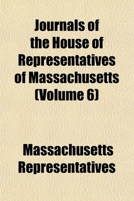 Book cover for Journals of the House of Representatives of Massachusetts (Volume 6)