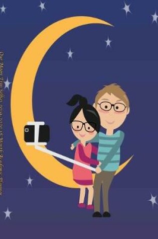 Cover of Our Moon Trip Selfies 2019-2020 18 Month Academic Planner