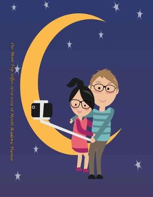 Cover of Our Moon Trip Selfies 2019-2020 18 Month Academic Planner
