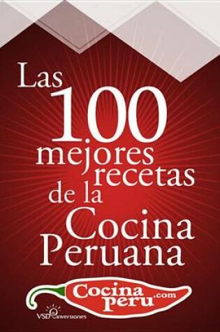 Cover of Las 100 Mejores Recetas de La Cocina Peruana