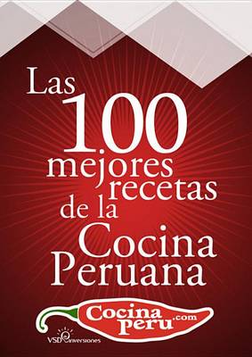 Cover of Las 100 Mejores Recetas de La Cocina Peruana