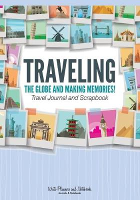 Book cover for Traveling the Globe and Making Memories! Travel Journal and Scrapbook