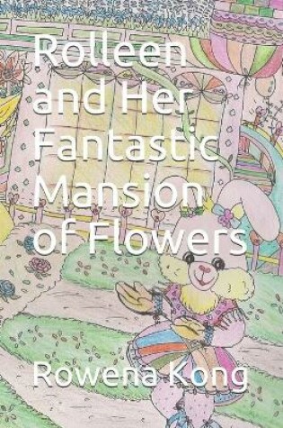 Cover of Rolleen and Her Fantastic Mansion of Flowers