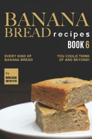 Cover of Banana Bread Recipes - Book 6