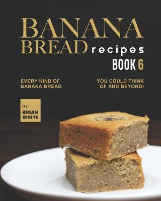 Book cover for Banana Bread Recipes - Book 6