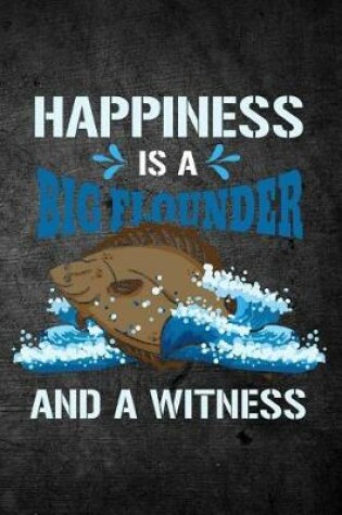 Cover of Happiness Is A Big Flounder And A Witness