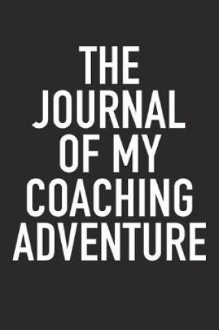 Cover of The Journal of My Coaching Adventure
