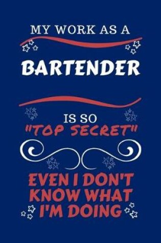 Cover of My Work As A Bartender Is So Top Secret Even I Don't Know What I'm Doing