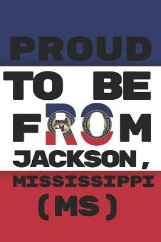 Cover of Proud to Be from Jackson, Mississippi (Ms)