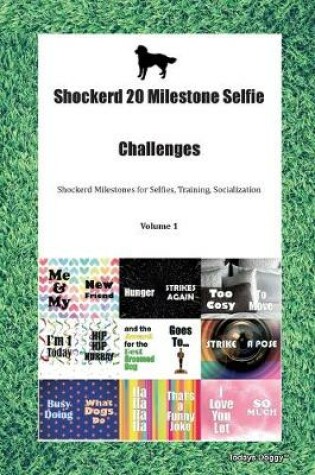 Cover of Shockerd 20 Milestone Selfie Challenges Shockerd Milestones for Selfies, Training, Socialization Volume 1